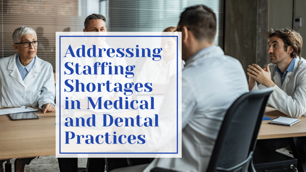 Addressing Staffing Shortages in Medical and Dental Practices